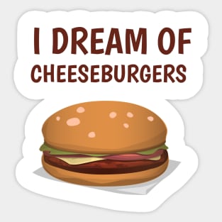 I dream of cheeseburgers Sticker